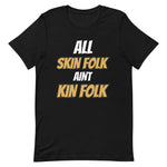 All Skin Folk ain't Kin Folk
